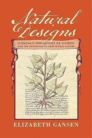Natural Designs: Gonzalo Fernández de Oviedo and the Invention of New World Nature
